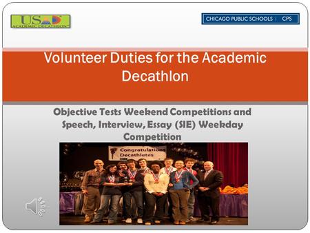 Objective Tests Weekend Competitions and Speech, Interview, Essay (SIE) Weekday Competition Volunteer Duties for the Academic Decathlon.