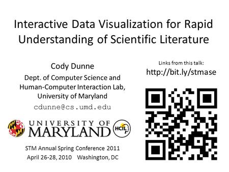 Interactive Data Visualization for Rapid Understanding of Scientific Literature Cody Dunne Dept. of Computer Science and Human-Computer Interaction Lab,