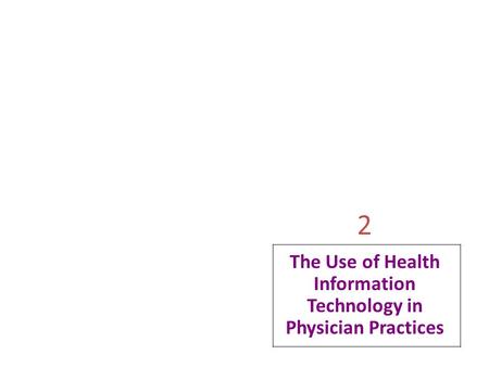 2 The Use of Health Information Technology in Physician Practices.