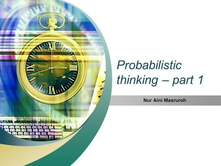 Probabilistic thinking – part 1 Nur Aini Masruroh.
