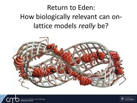 Return to Eden: How biologically relevant can on- lattice models really be?