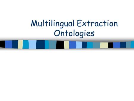 Multilingual Extraction Ontologies. Outline Our MEG A possible WWW paper Getting there from here What we propose(d) to do Multilingual resources Evaluation.
