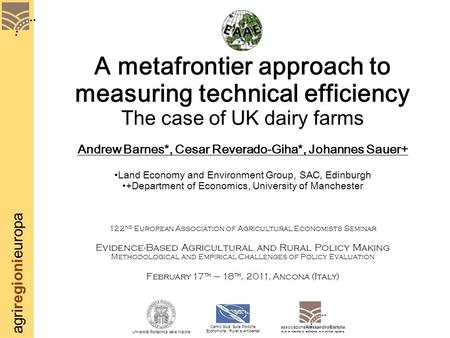 Agriregionieuropa A metafrontier approach to measuring technical efficiency The case of UK dairy farms Andrew Barnes*, Cesar Reverado-Giha*, Johannes Sauer+