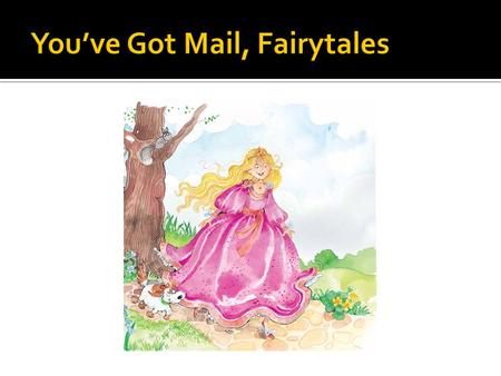  Before receiving the first You’ve got Mail, Fairytales…  I plan to brainstorm with my student’s different methods of delivering and receiving information.