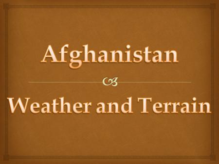    Afghanistan has a wide range of weather, from the blazing sun in the summer to snow flurries in the winter.
