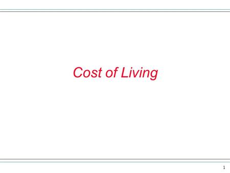 1 Cost of Living. 2 cost of living On the next several slides we want to explore the economic concept called the cost of living. We typically look at.