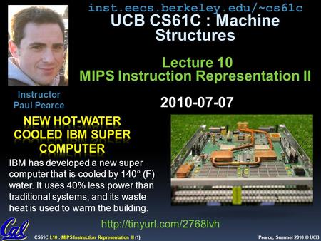 CS61C L10 : MIPS Instruction Representation II (1) Pearce, Summer 2010 © UCB inst.eecs.berkeley.edu/~cs61c UCB CS61C : Machine Structures Lecture 10 MIPS.