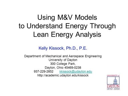 Using M&V Models to Understand Energy Through Lean Energy Analysis Kelly Kissock, Ph.D., P.E. Department of Mechanical and Aerospace Engineering University.
