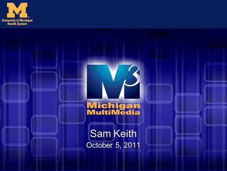 Sam Keith October 5, 2011. Purpose Provide web solutions to the Medical School and UMHS Effectively communicate to Medical School audiences (research,