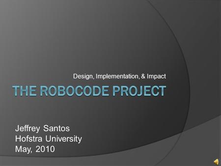 Design, Implementation, & Impact Jeffrey Santos Hofstra University May, 2010.