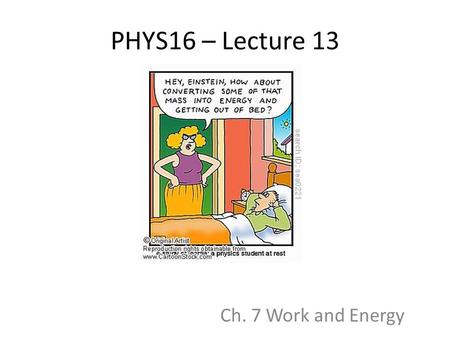 PHYS16 – Lecture 13 Ch. 7 Work and Energy. Announcements Test – Week of Feb. 28 during lab Formal reports and Notebooks due Tues. 5pm for M/T lab In-class.