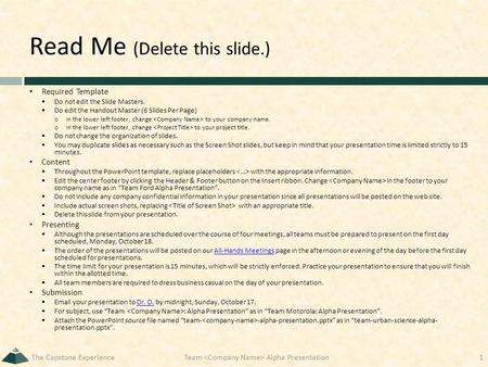 Read Me (Delete this slide.) Required Template  Do not edit the Slide Masters.  Do edit the Handout Master (6 Slides Per Page) o In the lower left footer,