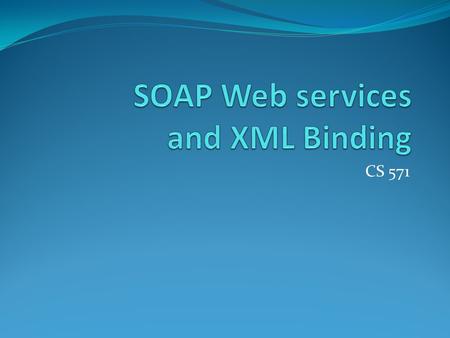 CS 571. Web services Web service: a software system designed to support interoperable machine-to-machine interaction over a network“ – W3C In short,