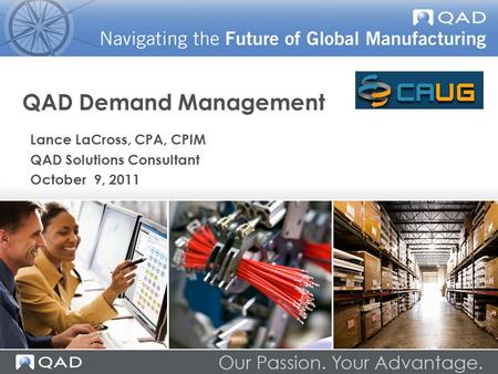 QAD Demand Management 2011 Fall CAUG Session Lance LaCross, CPA, CPIM