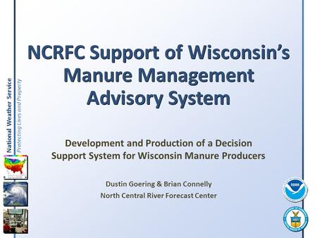 National Weather Service Protecting Lives and Property NCRFC Support of Wisconsin’s Manure Management Advisory System Development and Production of a Decision.