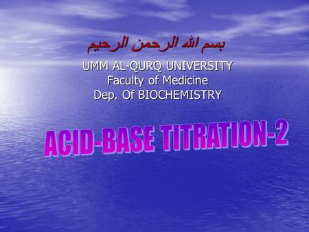 بسم الله الرحمن الرحيم UMM AL-QURQ UNIVERSITY Faculty of Medicine Dep. Of BIOCHEMISTRY.