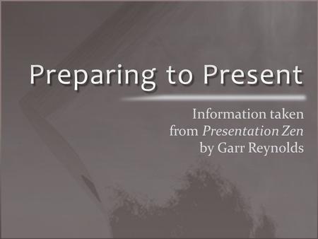 Organization & Preparation Tips “But it is not PowerPoint’s fault –” ~Garr Reynolds, professor of presentation design.