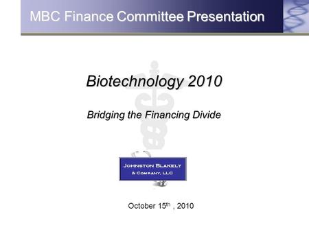 Biotechnology 2010 Bridging the Financing Divide October 15 th, 2010 MBC Finance Committee Presentation.