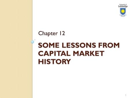 SOME LESSONS FROM CAPITAL MARKET HISTORY Chapter 12 1.