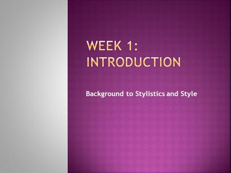 Background to Stylistics and Style  Stylistics is the scientific study of style. It is scientific because it follows an objective methodology, namely,