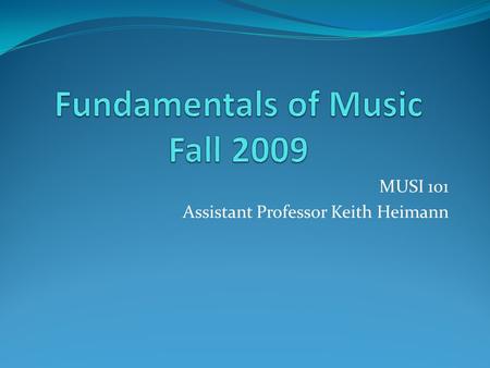 MUSI 101 Assistant Professor Keith Heimann. My home page… www.brookdalecc.edu/fac/music/kheimann www.brookdalecc.edu Search + “keith” www.google.com “keith.