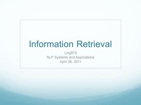 Information Retrieval Ling573 NLP Systems and Applications April 26, 2011.