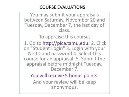 COURSE EVALUATIONS You may submit your appraisals between Saturday, November 20 and Tuesday, December 7, the last day of class. To appraise this course,