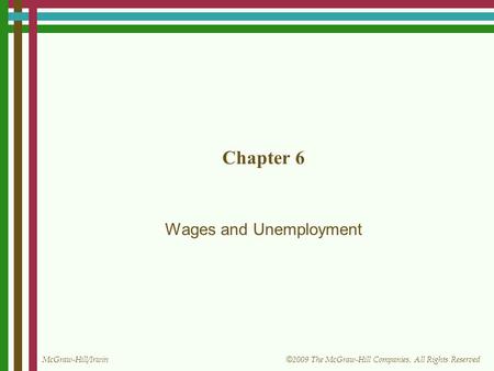 McGraw-Hill/Irwin © 2009 The McGraw-Hill Companies, All Rights Reserved Chapter 6 Wages and Unemployment.