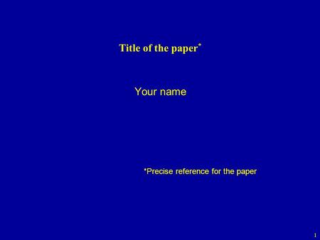 1 Title of the paper * Your name *Precise reference for the paper.