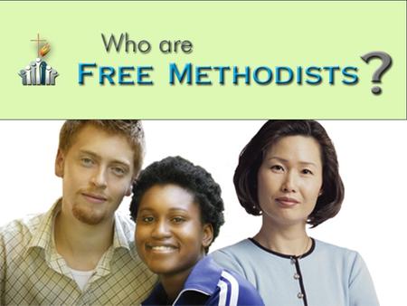 What is a Free Methodist? We are a movement of Jesus-followers committed to actively participate together in bringing holistic renewal to our nation and.