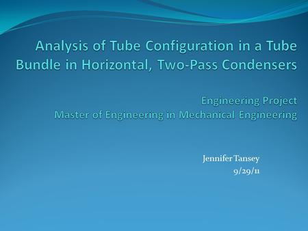 Jennifer Tansey 9/29/11. Introduction / Background A common type of condenser used in steam plants is a horizontal, two- pass condenser Steam enters the.