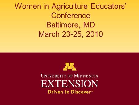 Women in Agriculture Educators’ Conference Baltimore, MD March 23-25, 2010.