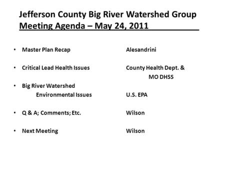 Jefferson County Big River Watershed Group Meeting Agenda – May 24, 2011 Master Plan RecapAlesandrini Critical Lead Health IssuesCounty Health Dept. &