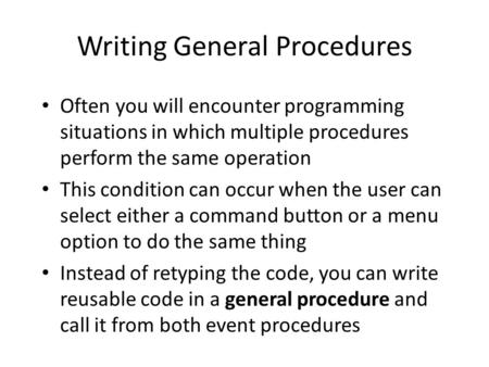 Writing General Procedures Often you will encounter programming situations in which multiple procedures perform the same operation This condition can occur.