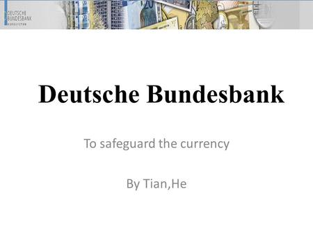 Deutsche Bundesbank To safeguard the currency By Tian,He.