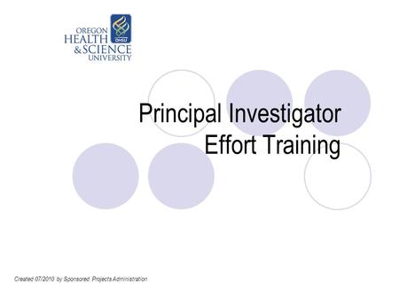 Principal Investigator Effort Training Created 07/2010 by Sponsored Projects Administration.