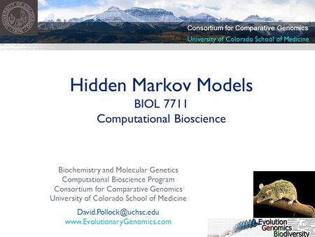 Biochemistry and Molecular Genetics Computational Bioscience Program Consortium for Comparative Genomics University of Colorado School of Medicine