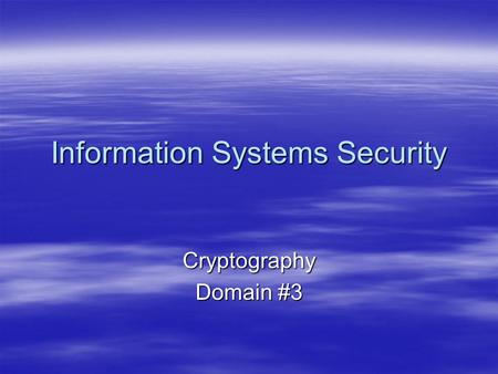 Information Systems Security Cryptography Domain #3.