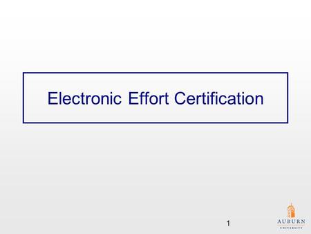 Electronic Effort Certification 1. Effort Certification Effort Certification is required with receipt of Federal funding. Effort Certification is required.
