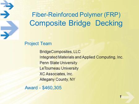 Fiber-Reinforced Polymer (FRP) Composite Bridge Decking Project Team Award - $460,305 BridgeComposites, LLC Integrated Materials and Applied Computing,