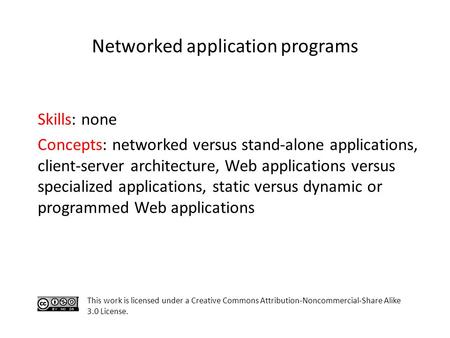 Networked application programs Skills: none Concepts: networked versus stand-alone applications, client-server architecture, Web applications versus specialized.