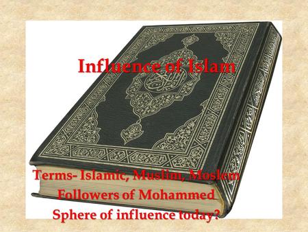 Influence of Islam Terms- Islamic, Muslim, Moslem Followers of Mohammed Sphere of influence today?