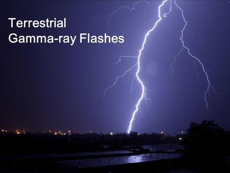 Terrestrial Gamma-ray Flashes. Gamma Ray Astronomy Beginning started as a small budget research program in 1959 monitoring compliance with the 1963 Partial.