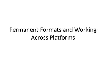 Permanent Formats and Working Across Platforms. 32bit vs. 64 bit SAS The different versions of SAS optimize datasets and formats to work as fast as possible.