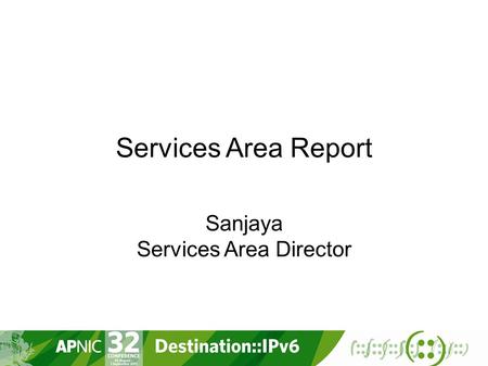 Services Area Report Sanjaya Services Area Director.