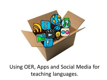 Using OER, Apps and Social Media for teaching languages.