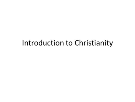 Introduction to Christianity. Founding 33 AD Palestine Jesus of Nazareth – Jewish carpenter The Bible – Old Testament – New Testament.