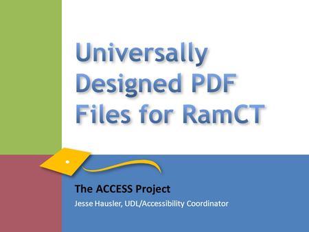 The ACCESS Project Jesse Hausler, UDL/Accessibility Coordinator.