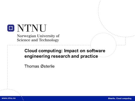 1 Cloud computing: Impact on software engineering research and practice Thomas Østerlie Østerlie, Cloud computing.