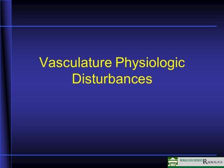 Vasculature Physiologic Disturbances. Blood Flow Studies Heart And Vessels X-ray plain film for pulmonary vessels only Nuclear Medicine – V/Q Scan Angiography.